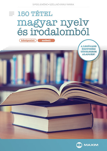 Spos Jenn; Szlln Kirly Mria - 150 ttel magyar nyelv s irodalombl (kzpszint - szbeli)