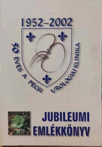 Dr. Farkas László - 50 éves a pécsi urológiai klinika 1952-2002 - Jubileumi emlékkönyv