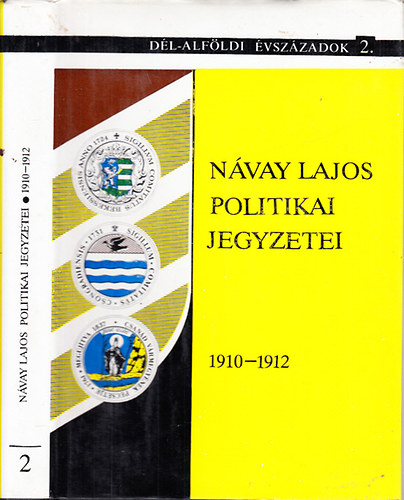 Návay Lajos politikai jegyzetei 1910-1912 (Dél-Alföldi évszázadok 2.)