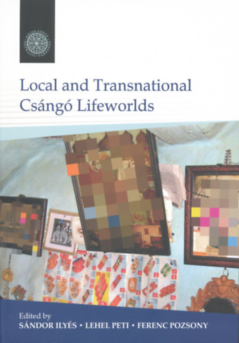 Local and Transnational Csángó Lifeworlds
