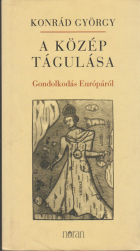 Konrád György - A közép tágulása - Gondolkodás Európáról