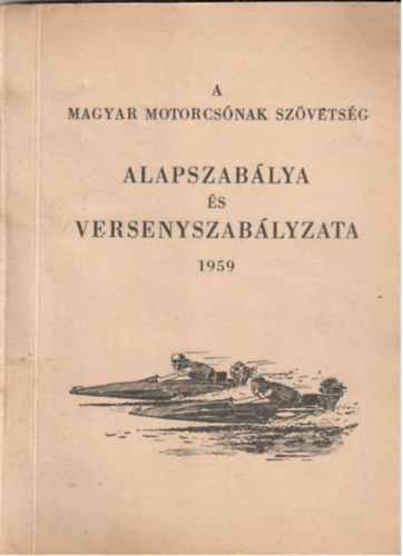 Szntha Jnos (szerk.), Dr. Dnes Jen (szerk.) - A magyar motorcsnak szvetsg alapszablya s versenyszablya 1959