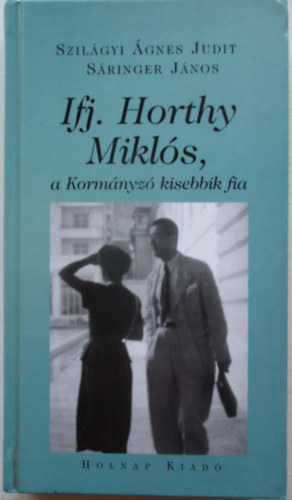 Szilgyi gnes Judit; Sringer Jnos - Ifj. Horthy Mikls, a Kormnyz kisebbik fia