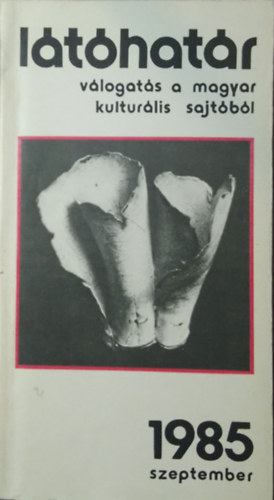Garai G�bor (f�szerk.) - L�t�hat�r - 1985. szeptember (v�logat�s a magyar kultur�lis sajt�b�l)