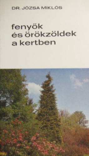 Dr. Jzsa Mikls, Dr. Debreczy Zsolt (lektor), Retkes Jzsef (lektor) - Fenyk s rkzldek a kertben - Hov s hogyan ltessnk rkzldeket? Az rkzld nvnyekrl ltalban
