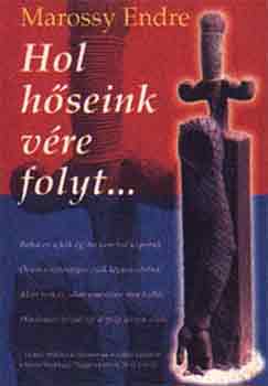 Marossy Endre - Hol hőseink vére folyt