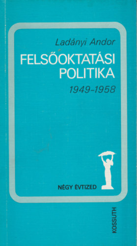 Lad�nyi Andor - Fels�oktat�si politika 1949-1958