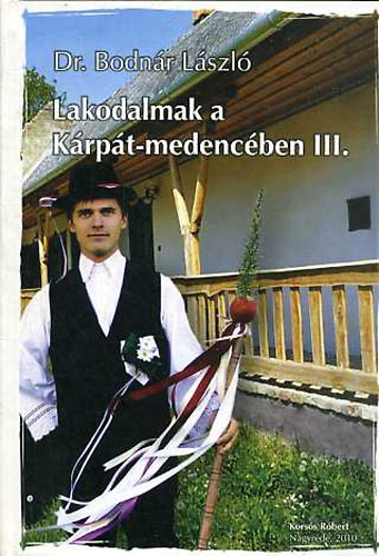 Dr. Bodnr Lszl - Lakodalmak a Krpt-medencben III.