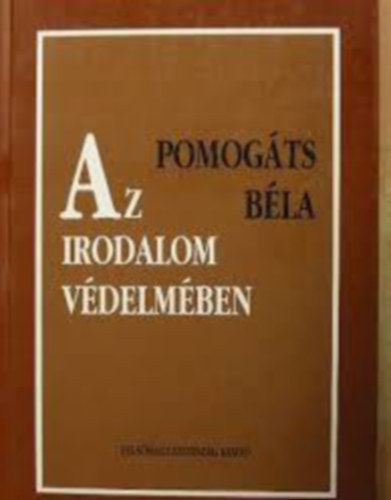 Pomog�ts B�la - Az irodalom v�delm�ben
