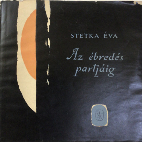 Stetka Éva - Az ébredés partjáig
