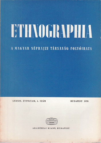 Hofer Tams (szerk.) - Ethnographia - A Magyar Nprajzi Trsasg folyirata LXXXIX. vfolyam 4. szm 1978
