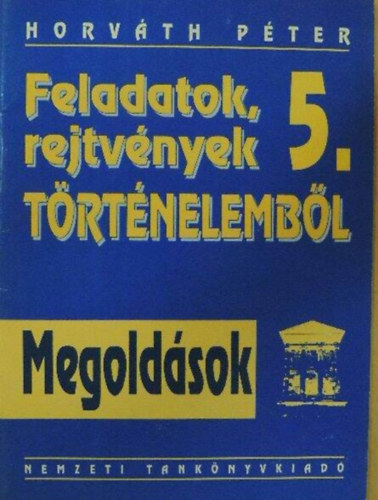 Horváth Péter - Feladatok, rejtvények történelemből Megoldások 5.