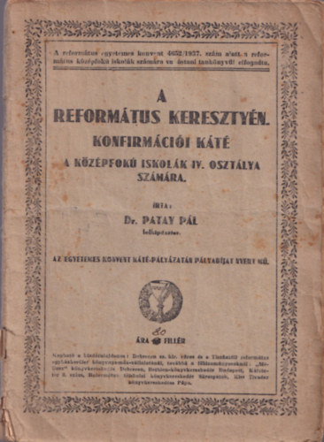 Dr. Patay P�l - A reform�tus kereszty�n konfirm�ci�i k�t� - A k�z�pfok� iskol�k IV. oszt�lya sz�m�ra