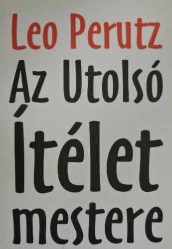 Leo Perutz, Csords Kata (szerk.), Tatr Sndor (ford.) - Az Utols tlet mestere (Der Meister des jngsten Tages) - Tatr Sndor fordtsban