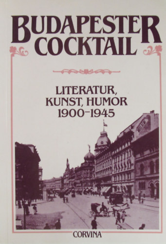 Aranka Ugrin - Kálmán Vargha (Hrsg.) - Budapester Cocktail. Literatur, Kunst, Humor 1900-1945