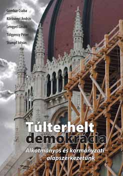 Krsnyi; Lengyel; Stumpf; Tlgyessy - Tlterhelt demokrcia. Alkotmnyos s kormnyzati alapszerkezetnk