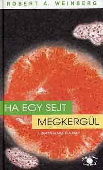 Robert A. Weinberg - Ha egy sejt megkerg�l - Hogyan alakul ki a r�k?