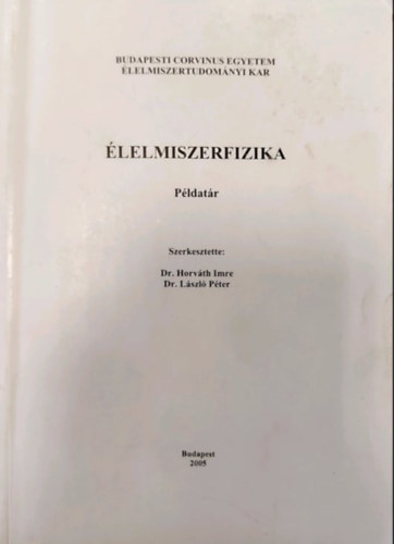 Dr. Horv�th Imre - Dr. L�szl� P�ter (szerk.) - �lelmiszerfizika (P�ldat�r)
