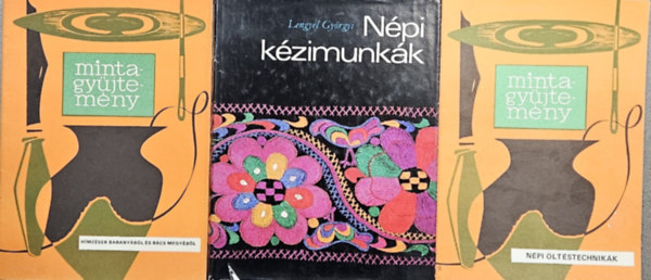 Hegeds Margit, Dr. Fl Edit, Lengyel Gyrgyi - 3 db mintagyjtemny: Npi ltstechnikk + Hmzsek Baranybl s Bcs megybl + Npi kzimunkk