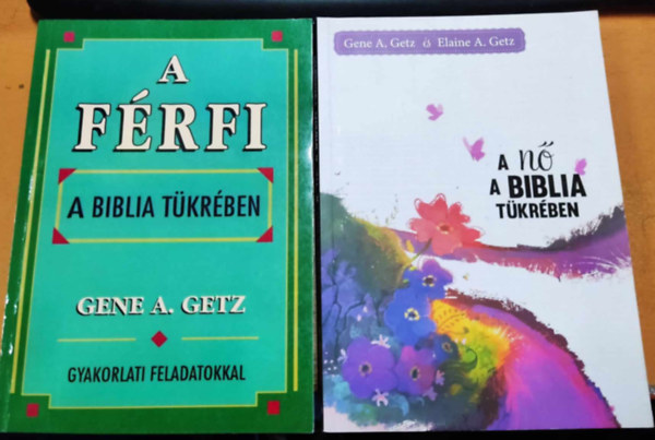 Gene A. Getz, Elaine A. Getz - A frfi a biblia tkrben (Gyakorlati feladatokkal) + A n a Biblia tkrben (2 ktet)