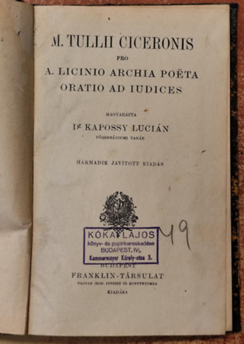 Cicero Marcus Tullius, Kapossy Lucin dr. (sszell.) - M. Tullii Ciceronis pro a. licinio archia poeta oratio ad iudices