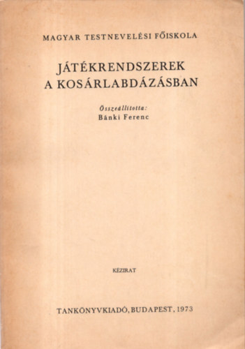 Bnki Ferenc (sszell.) - Jtkrendszerek a kosrlabdzsban