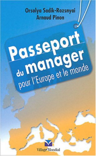 Arnaud Pinon, Orsolya Sadik-Rozsnyai - Passeport du manager pour L'Europe et le monde