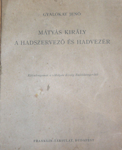 Gyalókay Jenő - Mátyás király a hadszervező és hadvezér