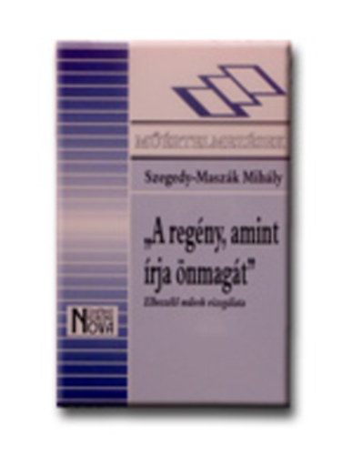 Szegedy-Maszák Mihály - A regény, amint írja önmagát