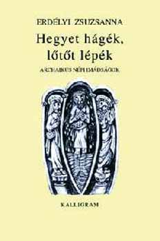 Erdélyi Zsuzsanna - Hegyet hágék, lőtőt lépék