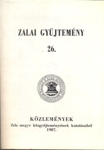 Bilkei Irn (szerk.) - Zalai gyjtemny 26.: Kzlemnyek Zala megye kzgyjtemnyeinek kutatsaibl