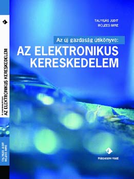 Talyigs Judit, Mojzes Imre - Az j gazdasg tiknyve: az elektronikus kereskedelem