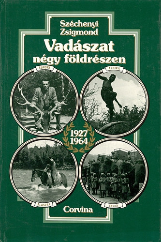 Széchenyi Zsigmond - Vadászat négy földrészen 1927-1964