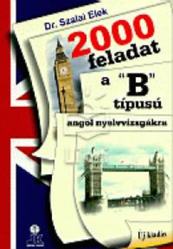 Dr. Szalai Elek - 2000 feladat a "B" típusú angol nyelvvizsgákra