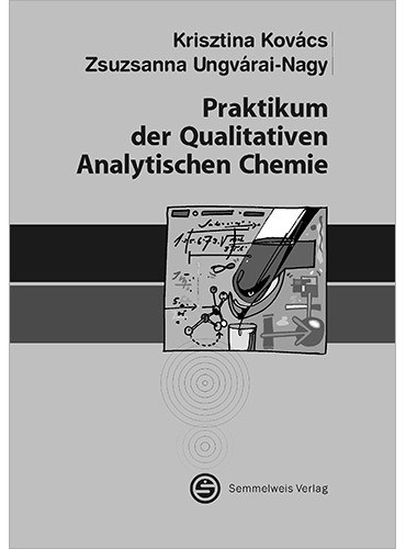 Kovács Krisztina, Ungvárai-Nagy Zsuzsanna - Praktikum der Qualitativen Analytischen Chemie