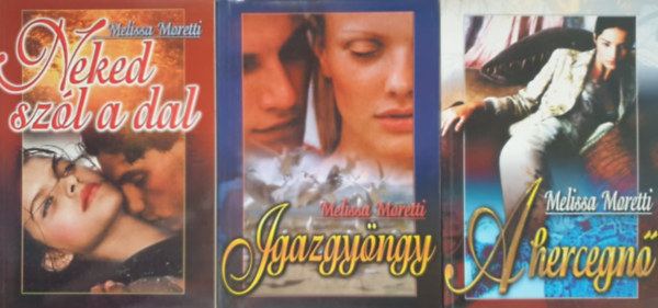 Melissa Moretti - Neked szl a dal; Igazgyngy; A hercegn (3 ktet)