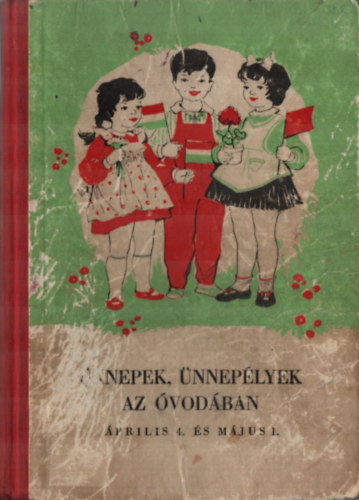 szerk: B. Vince �gnes - �nnepek, �nnep�lyek az �vod�ban -�prilis 4. �s m�jus 1.