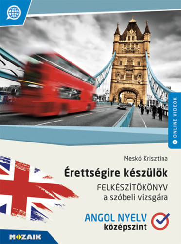 Mesk Krisztina - rettsgire kszlk - Angol nyelv - Felksztknyv a szbeli vizsgra - Kzpszint (MS-2378U)