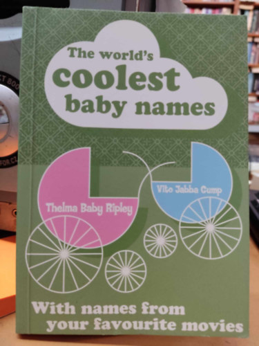 Fredrik Colting, Carl-Johan Gadd, Lara Allen - The World's Coolest Baby Names with names from your favourite movies (Nicotext)