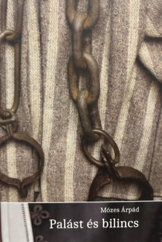 Mózes Árpád - Palást és bilincs