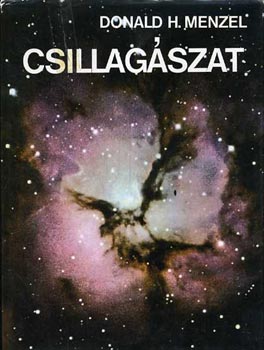 Donald H. Menzel, Ford.: Szcsnyi-Nagy Gbor - Csillagszat (A mechanikus vilgkp; Atomok s sugrzs; Fogyatkozsok; A Fld-tpus bolygk; Csillagok, por- s gzkdk; A csillagok, a galaxisok s a Vilgegyetem fejldse; let az Univerzumban...)