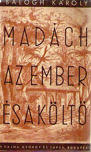 Balogh Károly - Madách - Az ember és a költő
