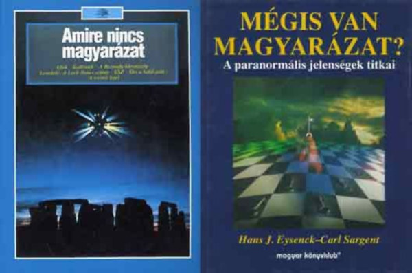 Lorrie Mack, Eric Harwood, Lesley Riley, Hans J. Eysenck, Carl Sargent - Amire nincs magyarzat + Mgis van magyarzat? A paranormlis jelensgek titkai (2 m)