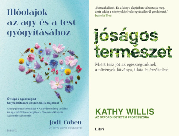 Jodi Cohen, Kathy Willis - 2 db könyv a növények gyógyító erejéről: Illóolajok az agy és a test gyógyításához - Öt lépés egészséged helyreállítására esszenciális olajokkal + Jóságos természet - Miért tesz jót az egészségünknek a növények látv
