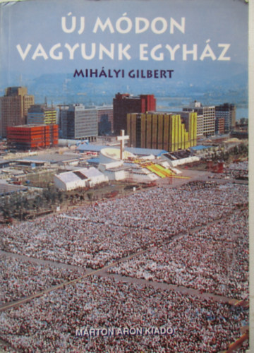 Mihlyi Gilbert - j mdon vagyunk Egyhz