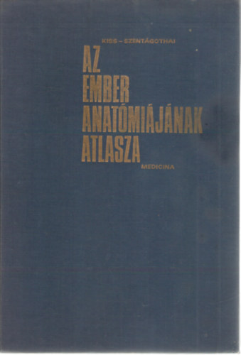 Kiss Ferenc Dr.- Szent�gothai J�nos Dr. (szerk) - Az ember anat�mi�j�nak atlasza I.