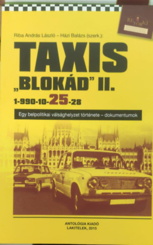 Riba Andrs Lszl, Hzi Balzs - Taxis "blokd" II. 1-990-10-25-25 - Egy belpolitikai vlsghelyzet trtnete - dokumentumok