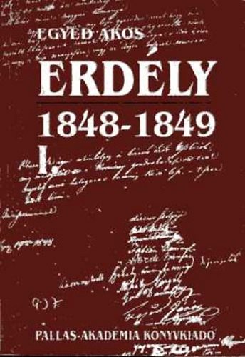 Egyed �kos - Erd�ly 1848-1849 I-II.