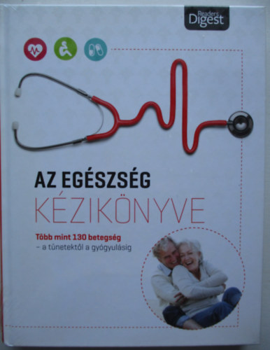 Az egszsg kziknyve - Tbb mint 130 betegsg-a tnetekrl a gygyulsig