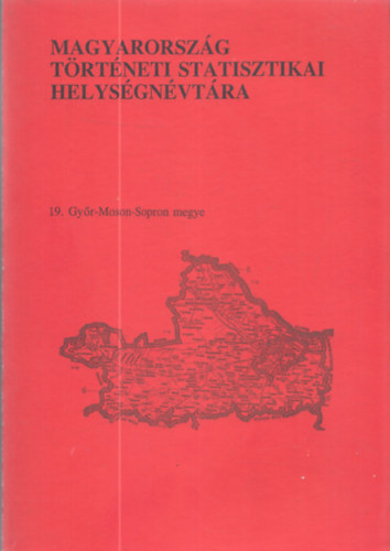 Kovacsics József - Magyarország történeti statisztikai helségnévtára 19. - Győr-Moson-Sopron megye